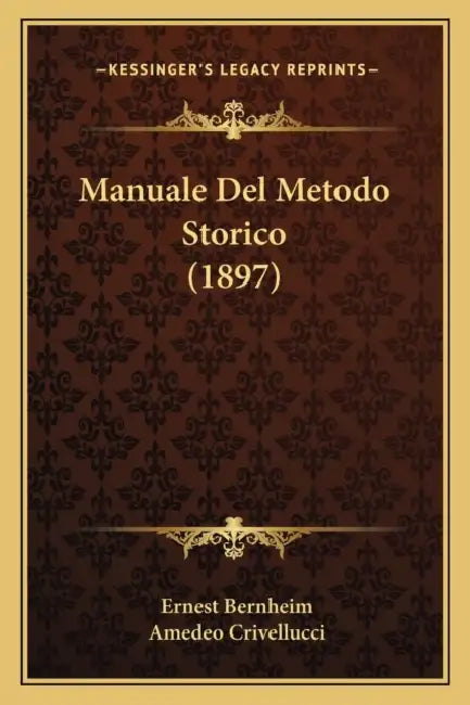 Manuale Del Metodo Storico (1897) by Ernest Bernheim, Amedeo Crivellucci