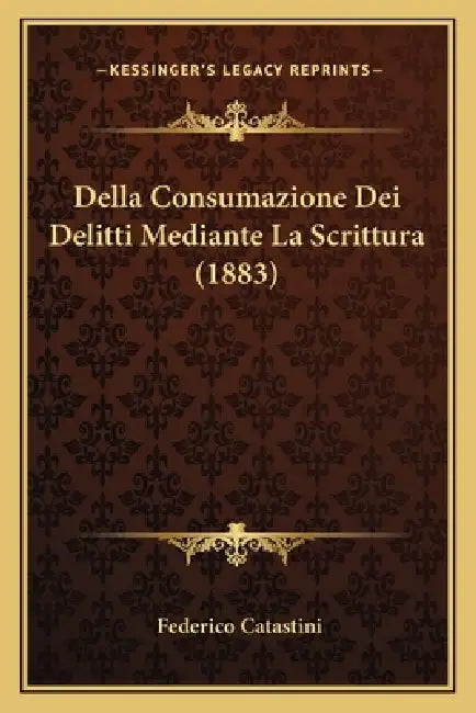 Della Consumazione Dei Delitti Mediante La Scrittura (1883) by Federico Catastini