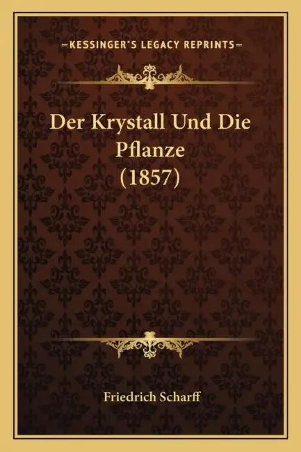 Der Krystall Und Die Pflanze (1857) by Friedrich Scharff