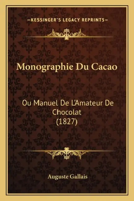 Monographie Du Cacao: Ou Manuel De L'Amateur De Chocolat (1827) by Auguste Gallais