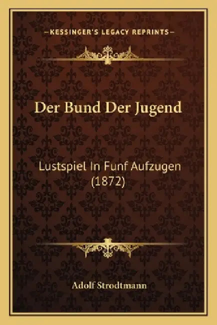 Der Bund Der Jugend: Lustspiel In Funf Aufzugen (1872) by Adolf Strodtmann