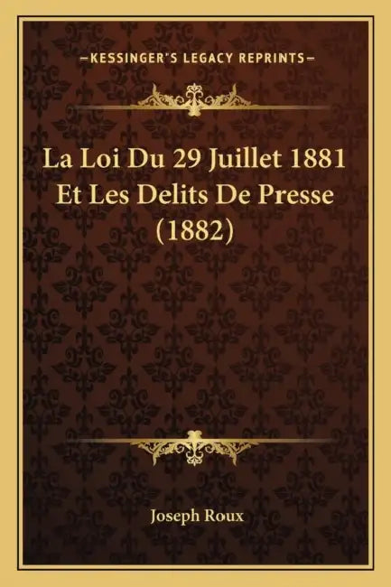 La Loi Du 29 Juillet 1881 Et Les Delits De Presse (1882) by Joseph Roux