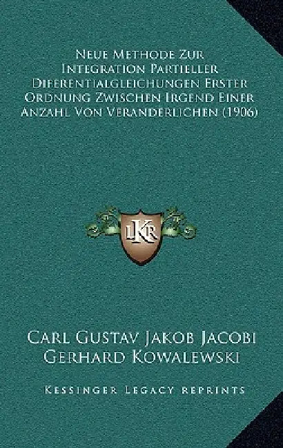 Neue Methode Zur Integration Partieller Diferentialgleichungen Erster Ordnung Zwischen Irgend Einer Anzahl Von Veranderlichen (1906) by Carl Gustav Jakob Jacobi, Gerhard Kowalewski