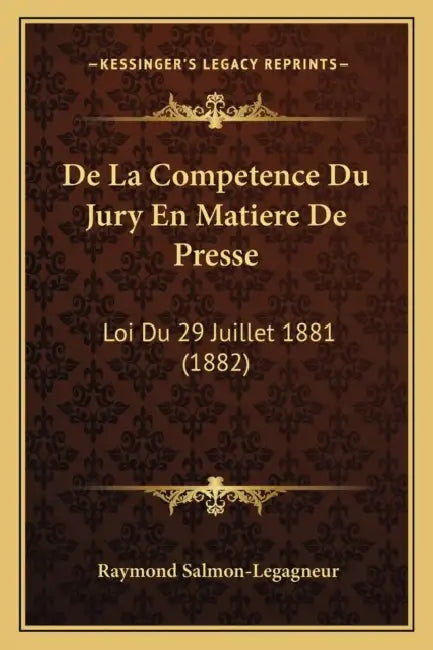 De La Competence Du Jury En Matiere De Presse: Loi Du 29 Juillet 1881 (1882) by Raymond Salmon-Legagneur