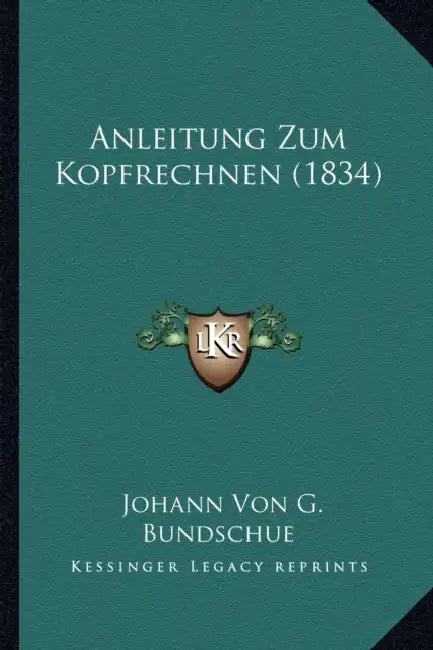 Anleitung Zum Kopfrechnen (1834) by Johann Von G. Bundschue