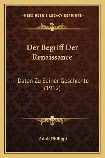 Der Begriff Der Renaissance: Daten Zu Seiner Geschichte (1912) by Adolf Philippi