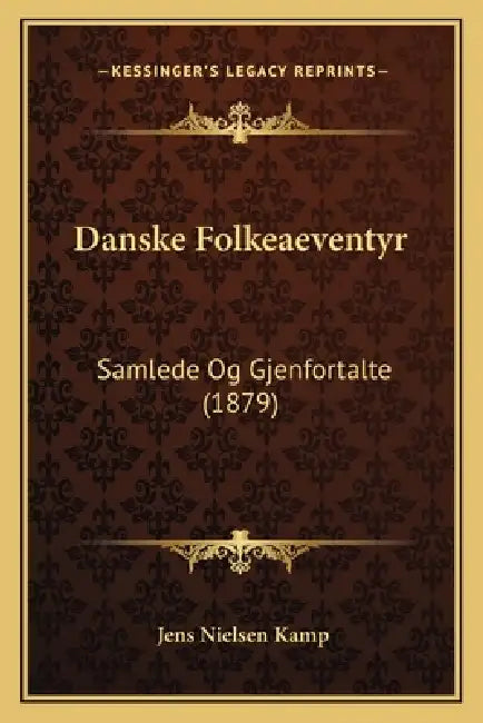 Danske Folkeaeventyr: Samlede Og Gjenfortalte (1879) by Jens Nielsen Kamp