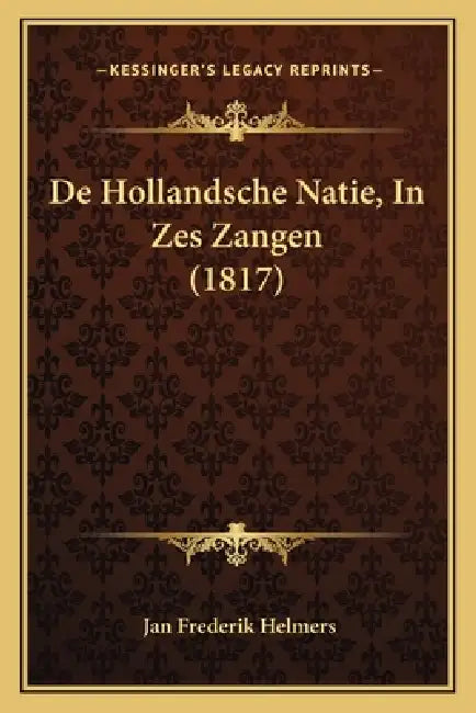 De Hollandsche Natie, In Zes Zangen (1817) by Jan Frederik Helmers