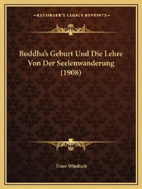 Buddha's Geburt Und Die Lehre Von Der Seelenwanderung (1908) by Ernst Windisch