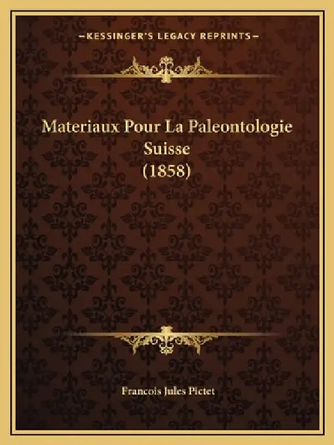 Materiaux Pour La Paleontologie Suisse (1858) by Francois Jules Pictet