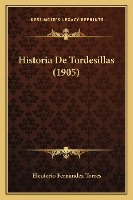 Historia De Tordesillas (1905) by Eleuterio Fernandez Torres