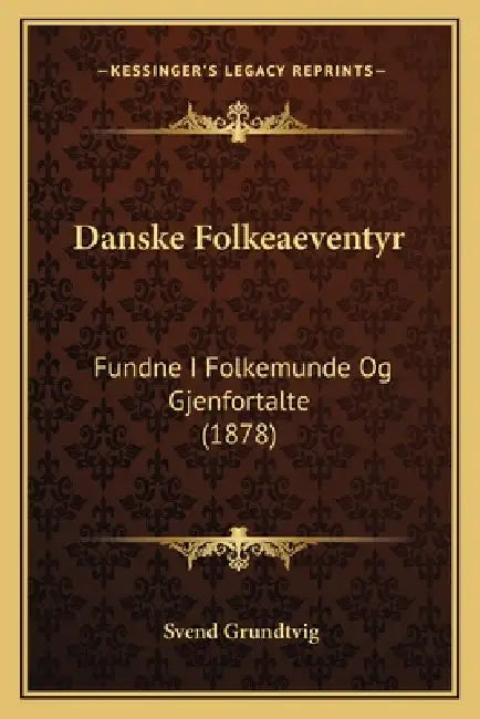 Danske Folkeaeventyr: Fundne I Folkemunde Og Gjenfortalte (1878) by Svend Grundtvig