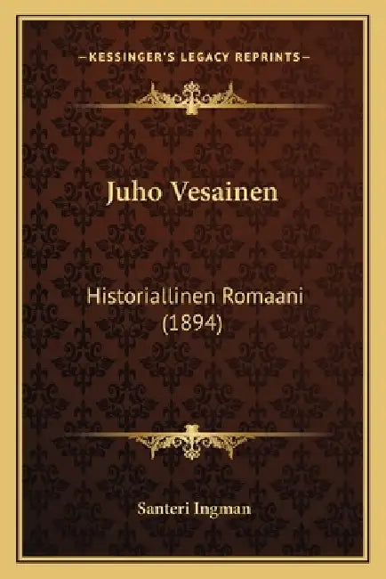 Juho Vesainen: Historiallinen Romaani (1894) by Santeri Ingman