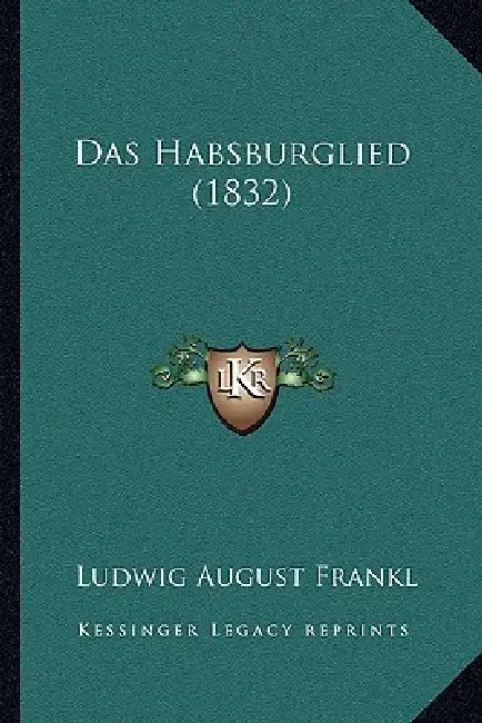 Das Habsburglied (1832) by Ludwig August Frankl