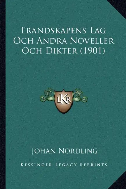 Frandskapens Lag Och Andra Noveller Och Dikter (1901) by Johan Nordling