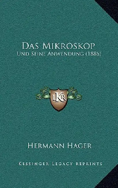 Das Mikroskop: Und Seine Anwendung (1886) by Hermann Hager