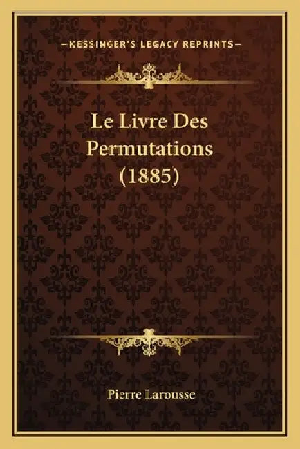 Le Livre Des Permutations (1885) by Pierre Larousse