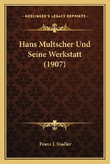 Hans Multscher Und Seine Werkstatt (1907) by Franz J. Stadler