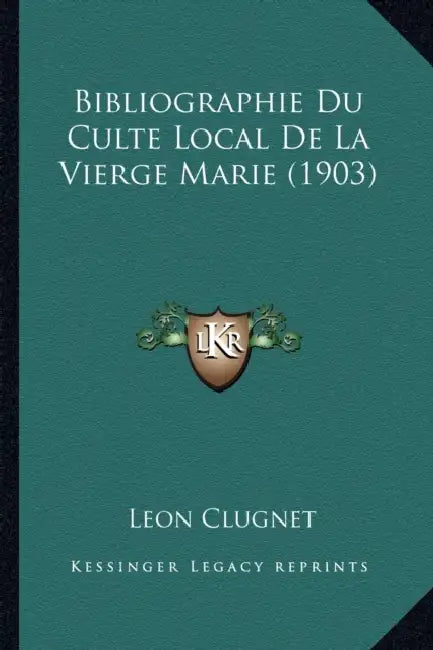 Bibliographie Du Culte Local De La Vierge Marie (1903) by Leon Clugnet
