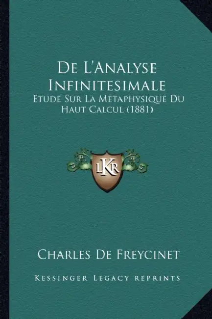 De L'Analyse Infinitesimale: Etude Sur La Metaphysique Du Haut Calcul (1881) by Charles De Freycinet
