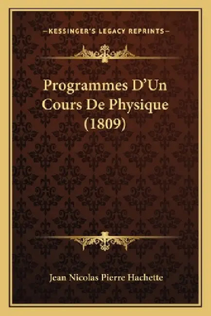 Programmes D'Un Cours De Physique (1809) by Jean Nicolas Pierre Hachette