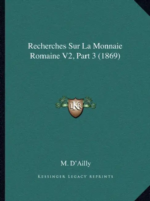 Recherches Sur La Monnaie Romaine V2, Part 3 (1869) by M. D'Ailly