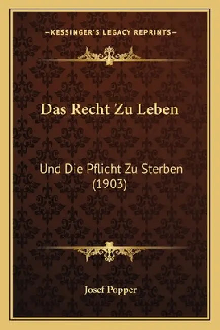 Das Recht Zu Leben: Und Die Pflicht Zu Sterben (1903) by Josef Popper