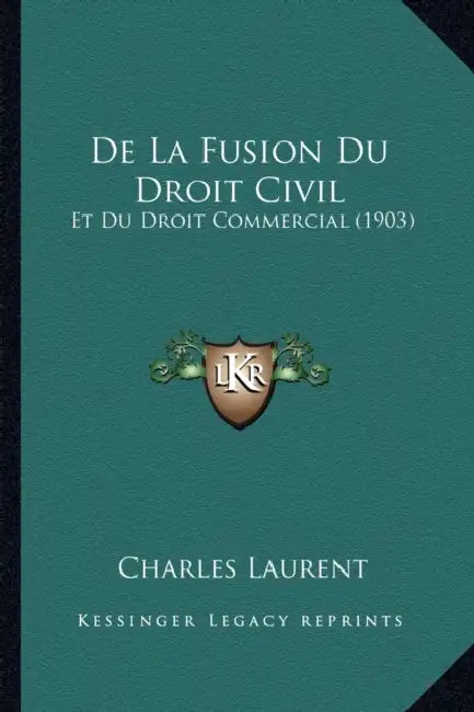 De La Fusion Du Droit Civil: Et Du Droit Commercial (1903) by Charles Laurent