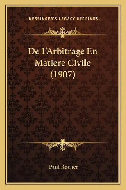 De L'Arbitrage En Matiere Civile (1907) by Paul Rocher