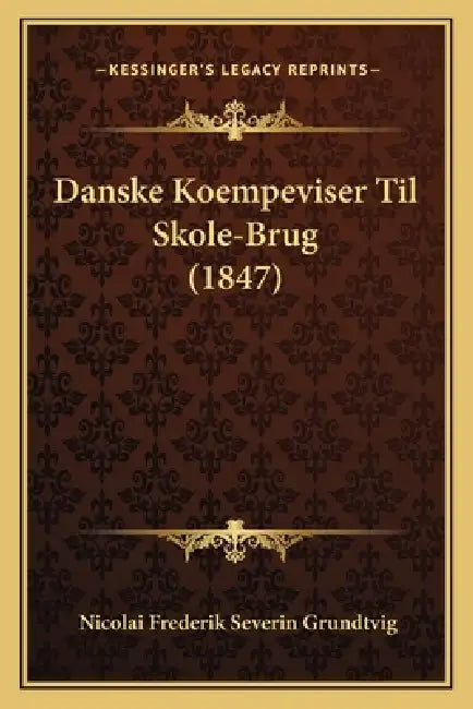 Danske Koempeviser Til Skole-Brug (1847) by Nicolai Frederik Severin Grundtvig