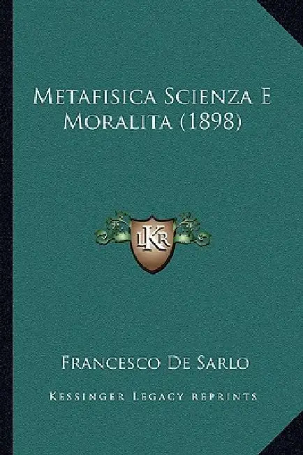 Metafisica Scienza E Moralita (1898) by Francesco De Sarlo