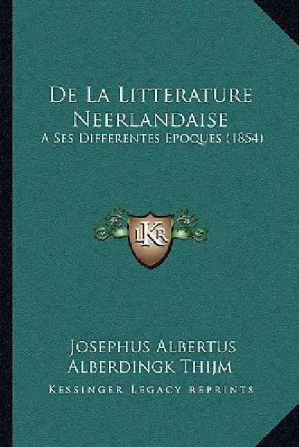 De La Litterature Neerlandaise: A Ses Differentes Epoques (1854) by Josephus Albertus Alberdingk Thijm