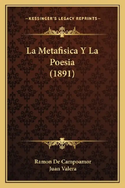 La Metafisica Y La Poesia (1891) by Ramon De Campoamor, Juan Valera