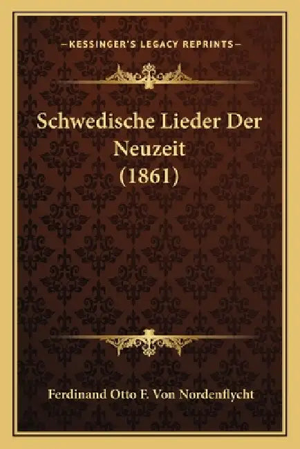 Schwedische Lieder Der Neuzeit (1861) by Ferdinand Otto F. Von Nordenflycht