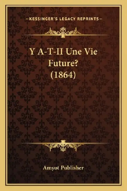 Y A-T-II Une Vie Future? (1864) by Amyot Publisher