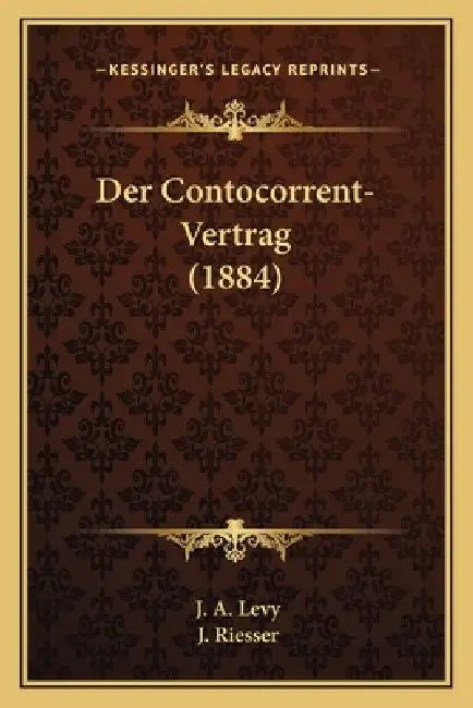 Der Contocorrent-Vertrag (1884) by J. a. Levy, J. Riesser