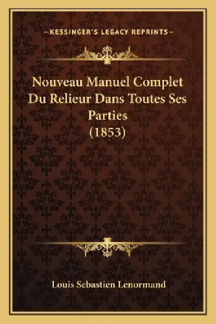 Nouveau Manuel Complet Du Relieur Dans Toutes Ses Parties (1853) by Louis Sebastien Lenormand