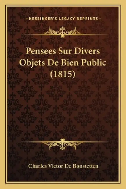 Pensees Sur Divers Objets De Bien Public (1815) by Charles Victor De Bonstetten