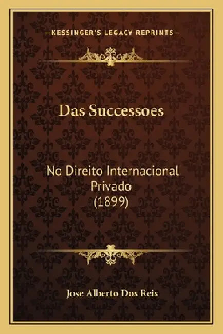 Das Successoes: No Direito Internacional Privado (1899) by Jose Alberto Dos Reis