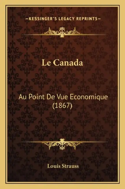Le Canada: Au Point De Vue Economique (1867) by Louis Strauss
