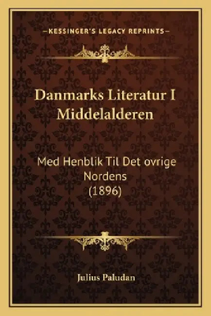 Danmarks Literatur I Middelalderen: Med Henblik Til Det ovrige Nordens (1896) by Julius Paludan