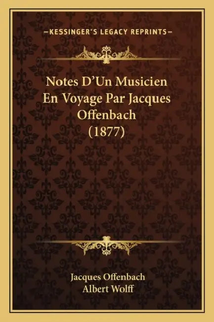 Notes D'Un Musicien En Voyage Par Jacques Offenbach (1877) by Jacques Offenbach, Albert Wolff