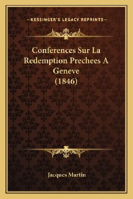 Conferences Sur La Redemption Prechees A Geneve (1846) by Jacques Martin