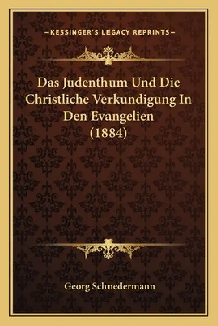 Das Judenthum Und Die Christliche Verkundigung In Den Evangelien (1884) by Georg Schnedermann