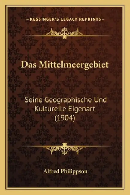 Das Mittelmeergebiet: Seine Geographische Und Kulturelle Eigenart (1904) by Alfred Philippson