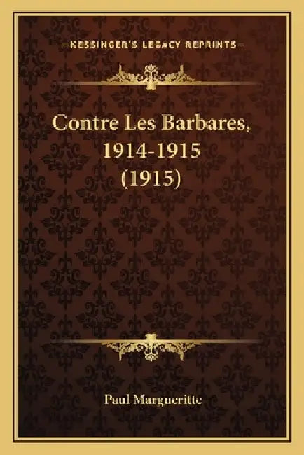 Contre Les Barbares, 1914-1915 (1915) by Paul Margueritte
