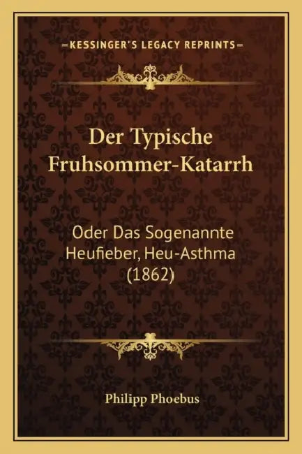 Der Typische Fruhsommer-Katarrh: Oder Das Sogenannte Heufieber, Heu-Asthma (1862) by Philipp Phoebus
