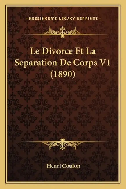 Le Divorce Et La Separation De Corps V1 (1890) by Henri Coulon