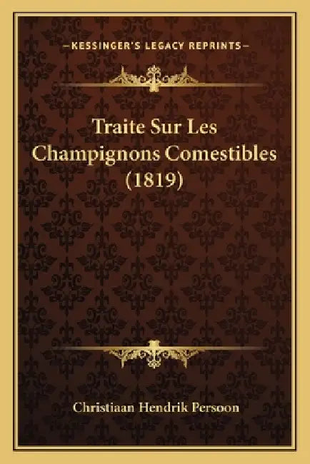 Traite Sur Les Champignons Comestibles (1819) by Christiaan Hendrik Persoon