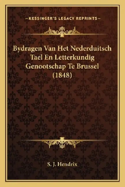 Bydragen Van Het Nederduitsch Tael En Letterkundig Genootschap Te Brussel (1848) by S. J. Hendrix
